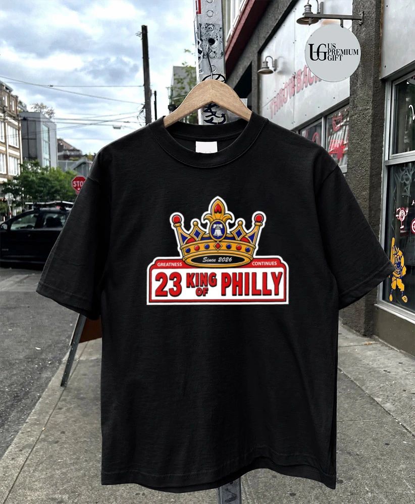 23 King of Philly Greatness Continues since 2026 shirt