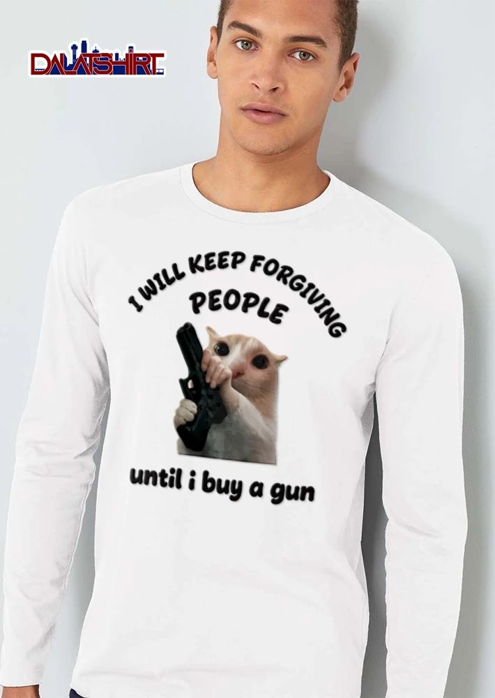 I Will Keep Forgiving People Until I Buy A Gun Crying Cat shirt