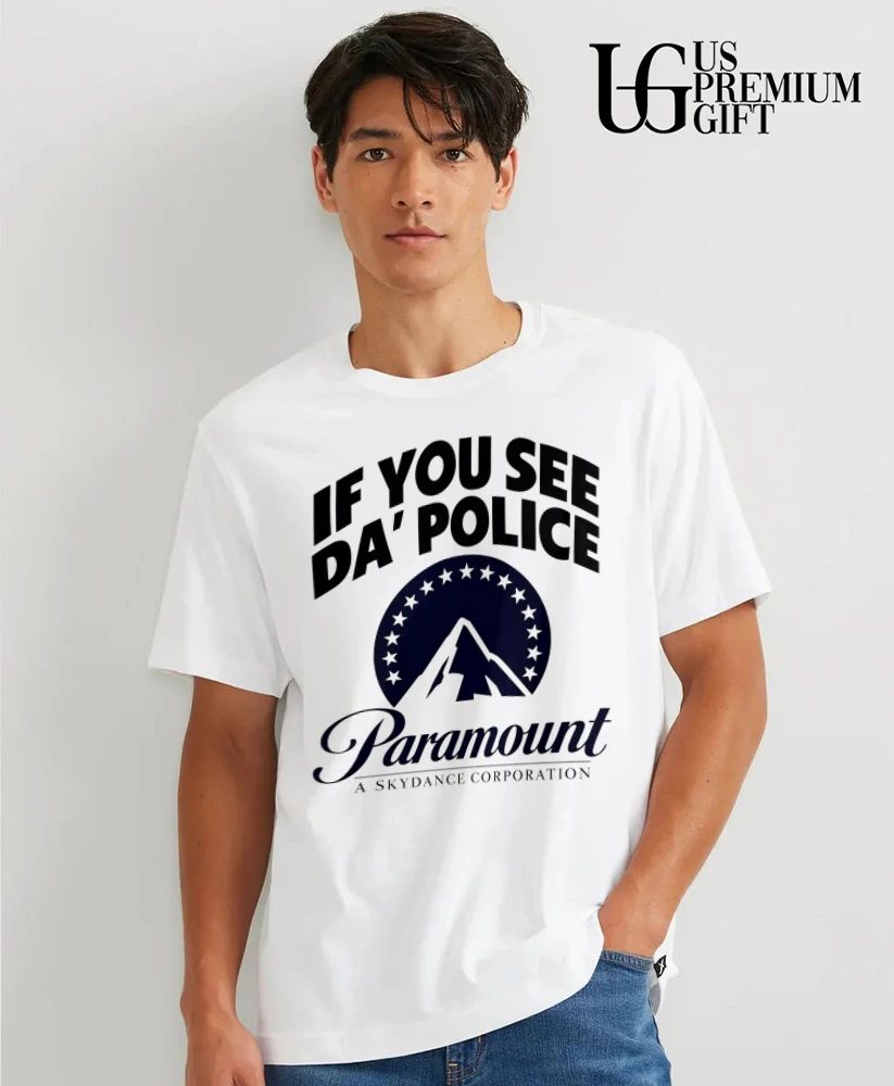 If You See Da Police Paramount A Skydance Corporation shirt