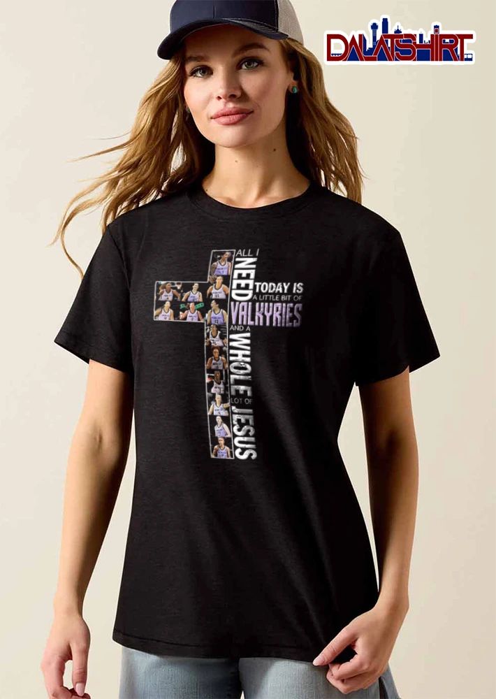 All I Need Today Is A Little Bit Of Valkyries And A Whole Lot Of shirt