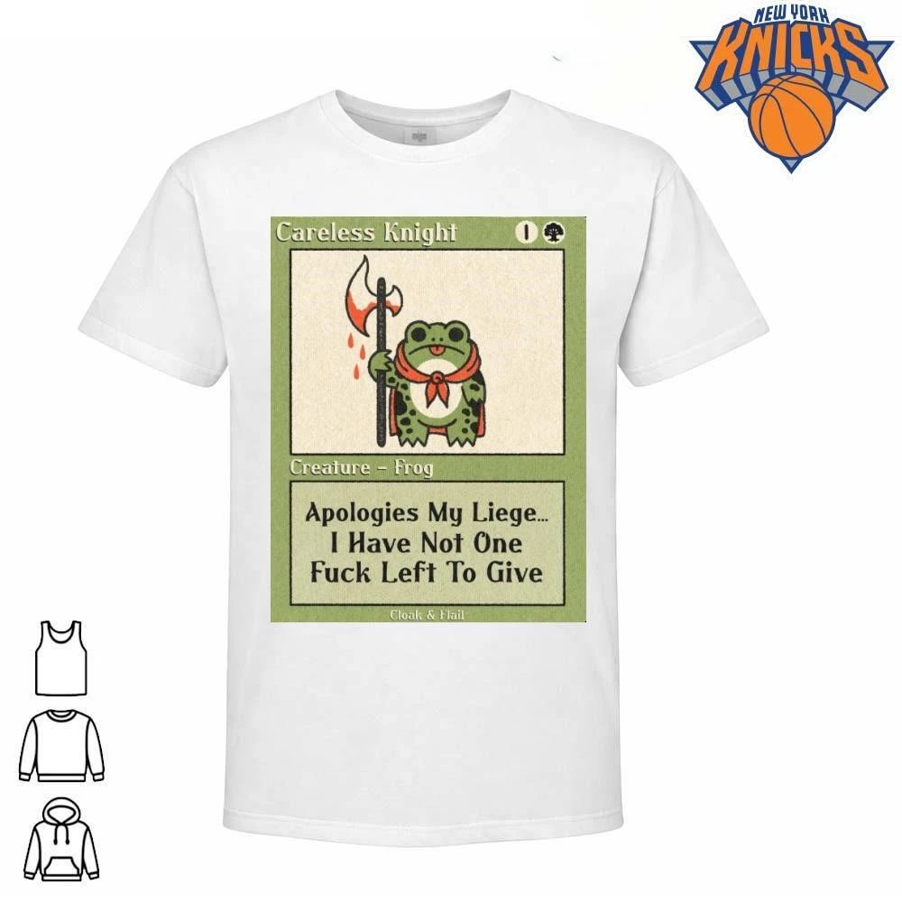 Careless Knight Frog Apologies My Liege I Have Not One Fuck Left To Give Shirt