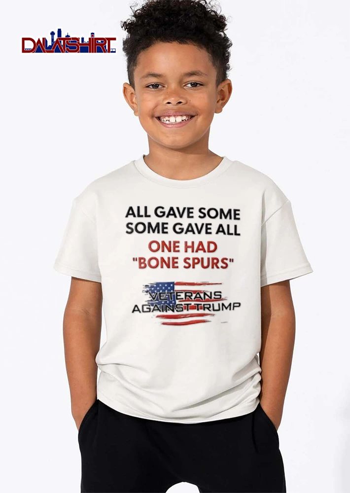 All Gave Some Some Gave All One Had Bone Spurs Veterans Against Trump shirt