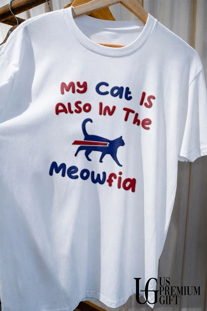 My cat is also in the Meowfia shirt