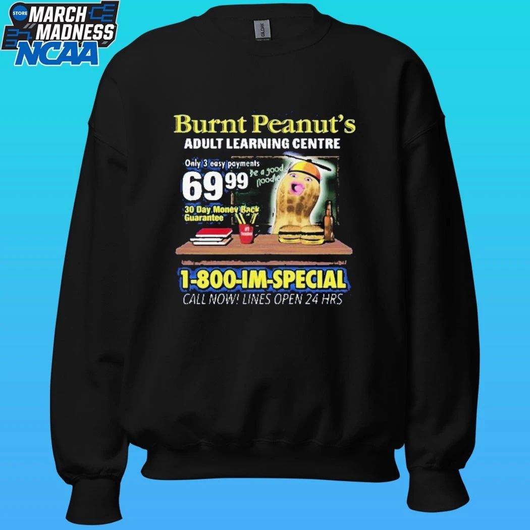 Burnt Peanut Adult Learning Centre 1-800-im-special Call Now Lines Open 24 Hrs Im Special Shirt