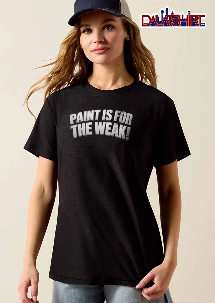Paint Is For The Weak shirt