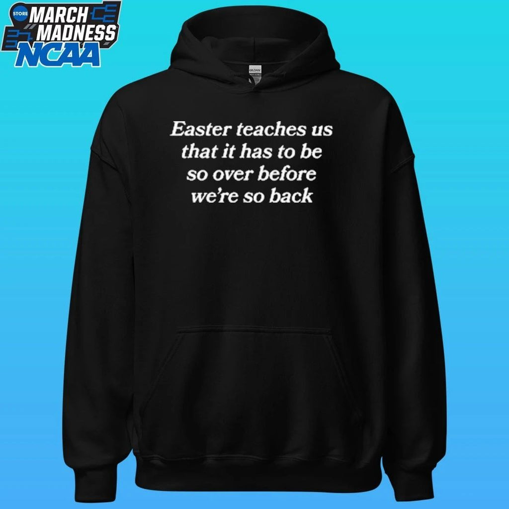 Easter Teaches Us That It Has To Be So Over Before We’re So Back Shirt