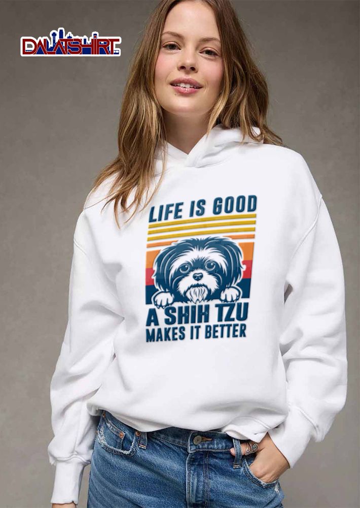 Life Is Good Shih Tzu Makes It Better Dog Lover shirt