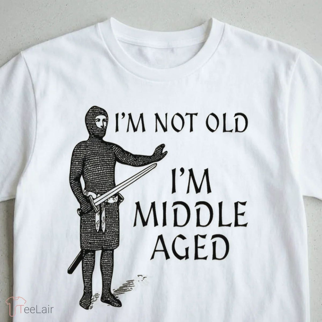 I’M NOT OLD I’M MIDDLE AGED Shirt
