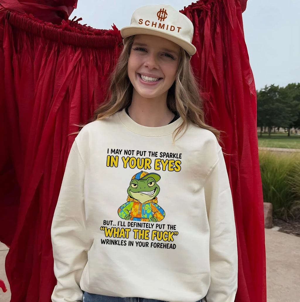 I may not put the sparkle in your eyes but I’ll definitely put the what the fuck wrinkles in your forehead shirt