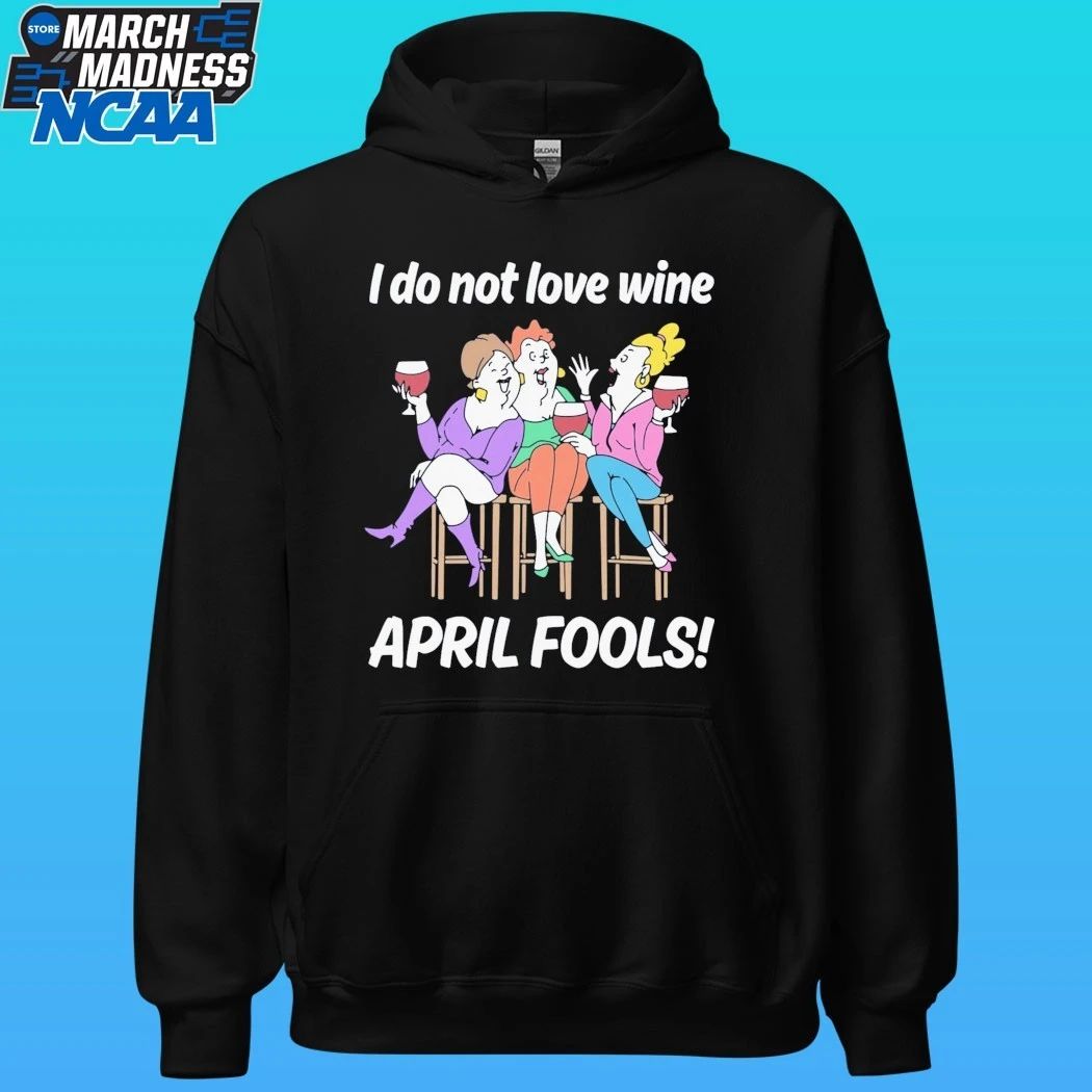I Do Not Love Wine April Fools Shirt