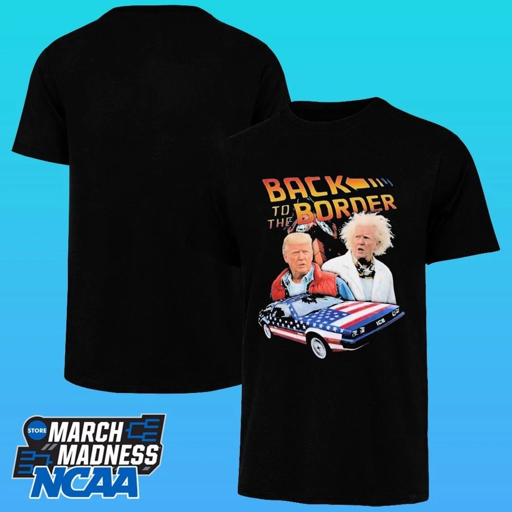 Donald Trump Back To The Border Shirt