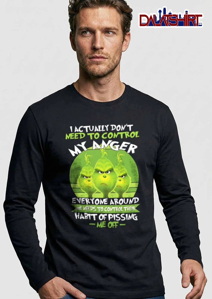 I Actually Do Not Need To Control My Anger Everyone Around Me Needs To shirt