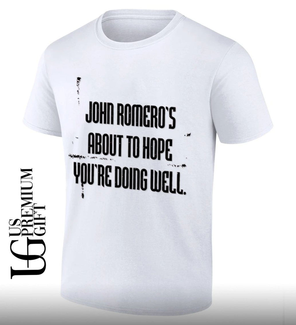 John Romero Romeros About To Hope You Are Doing Well shirt