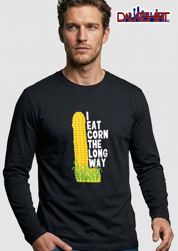 I Eat Corn The Long Way yellow corn cob green stalks shirt