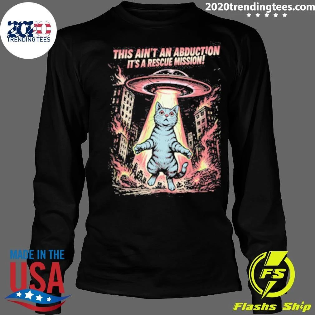 Cat This Ain’t An Abduction It’s A Rescue Mission Shirt