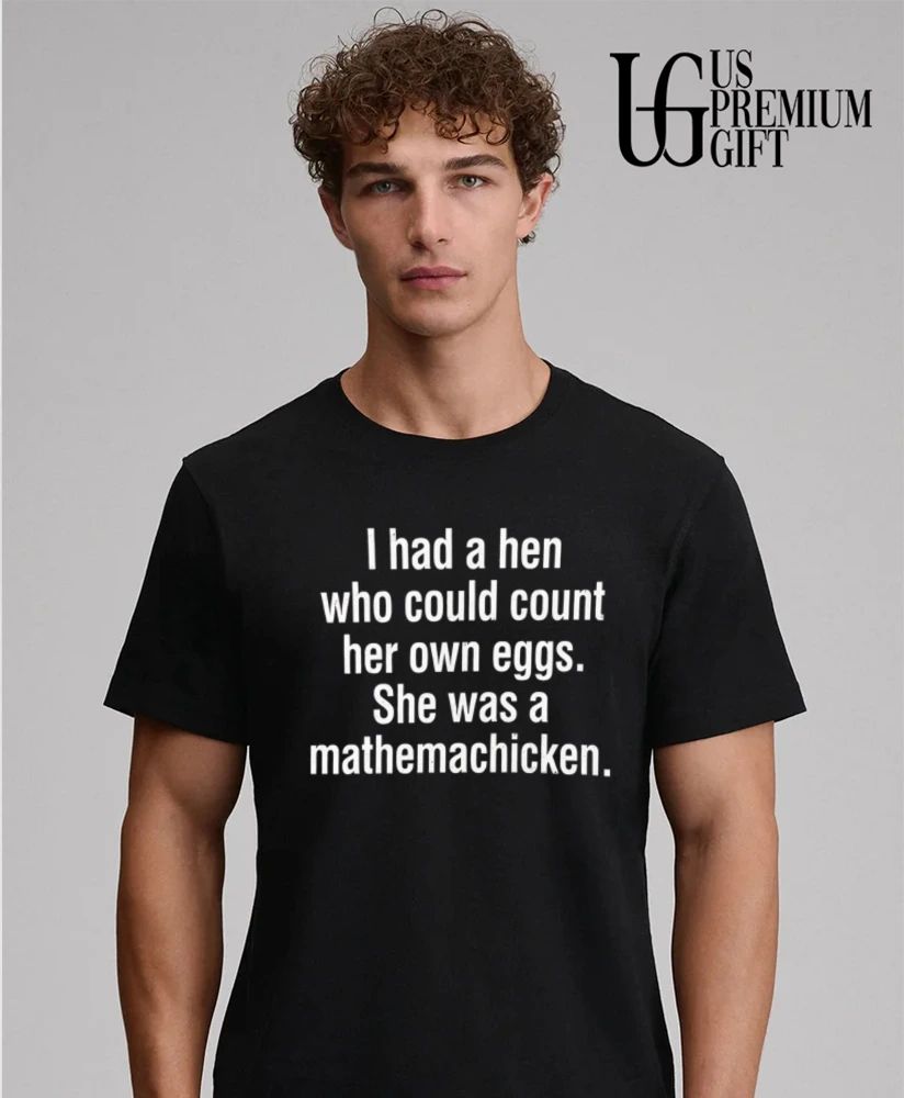 I had a hen who could count her own eggs shirt