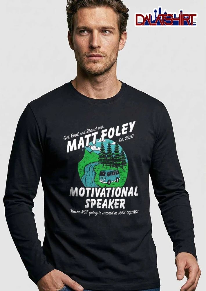 Get Real And Stand Out Motivational Speaker Matt Foley Est 2020 Van By River Pines Landscape shirt