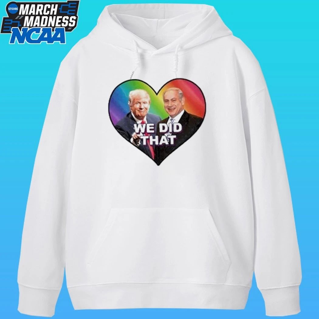 Trump We Did That Shirt