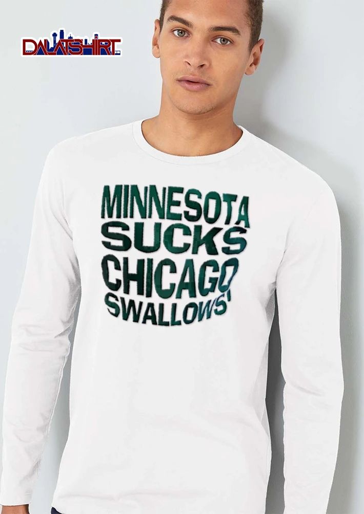 Minnesota Sucks Chicago Swallows green text white shirt
