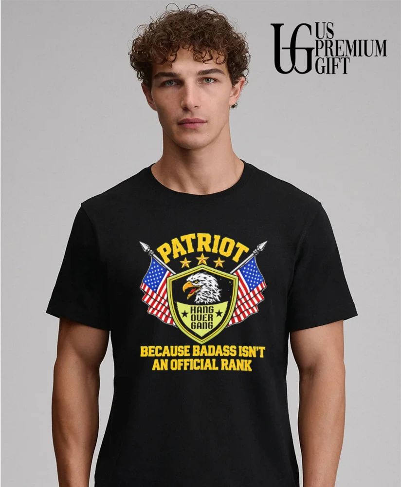Patriot Hang Over Gang Because Badass Isn’t an Rank shirt