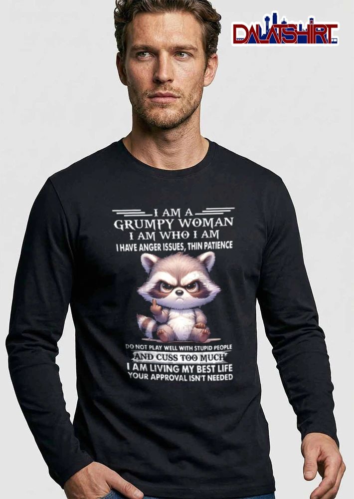 I Am A Grumpy Woman I Am Who I Am I Have Anger Issues Thin shirt