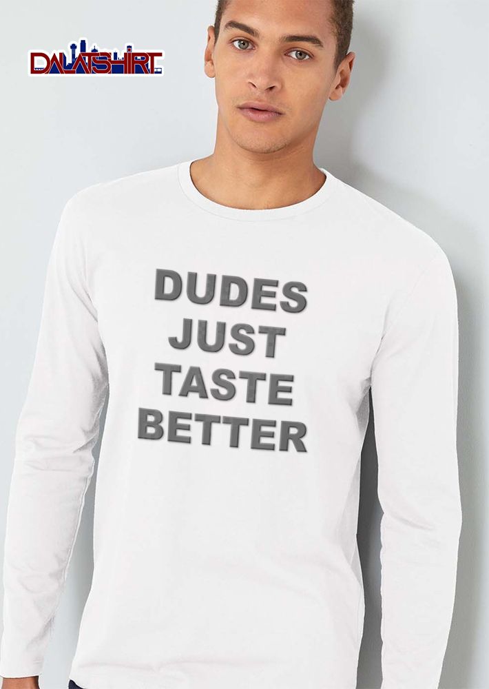 Dudes Just Taste Better Bold Grey Sans Serif Typography shirt