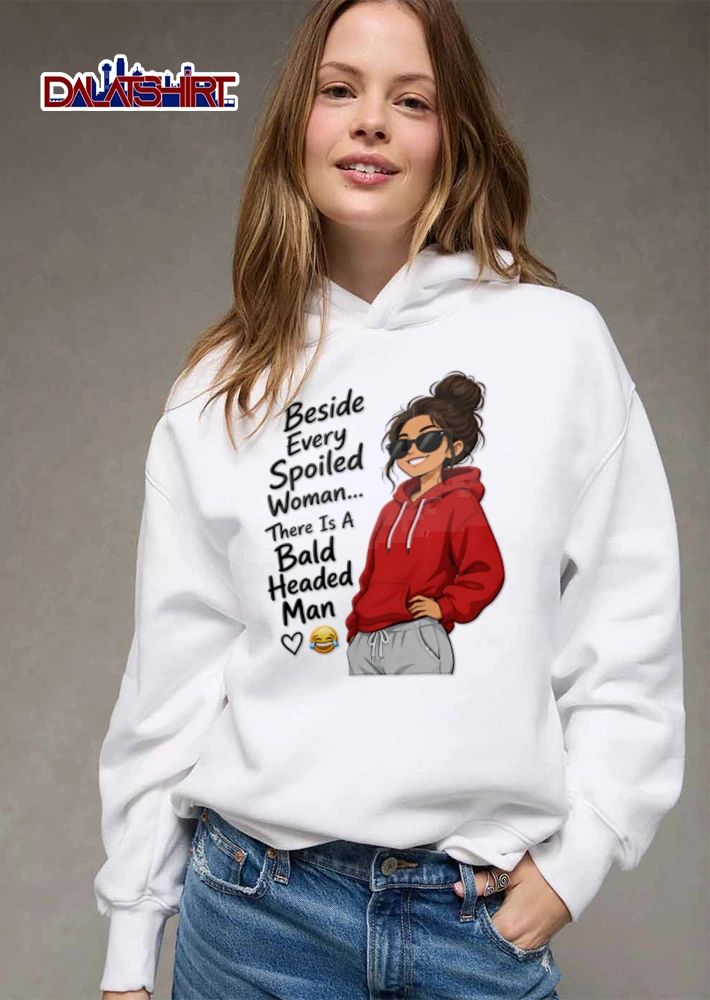 Beside Every Spoiled Woman There Is A Bald Headed Man wearing red hoodie sunglasses shirt