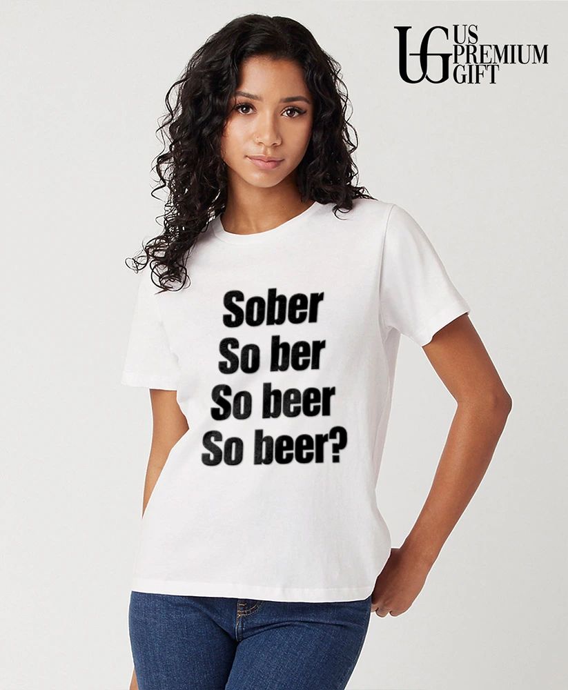 Sober So Ber So Beer So Beer shirt
