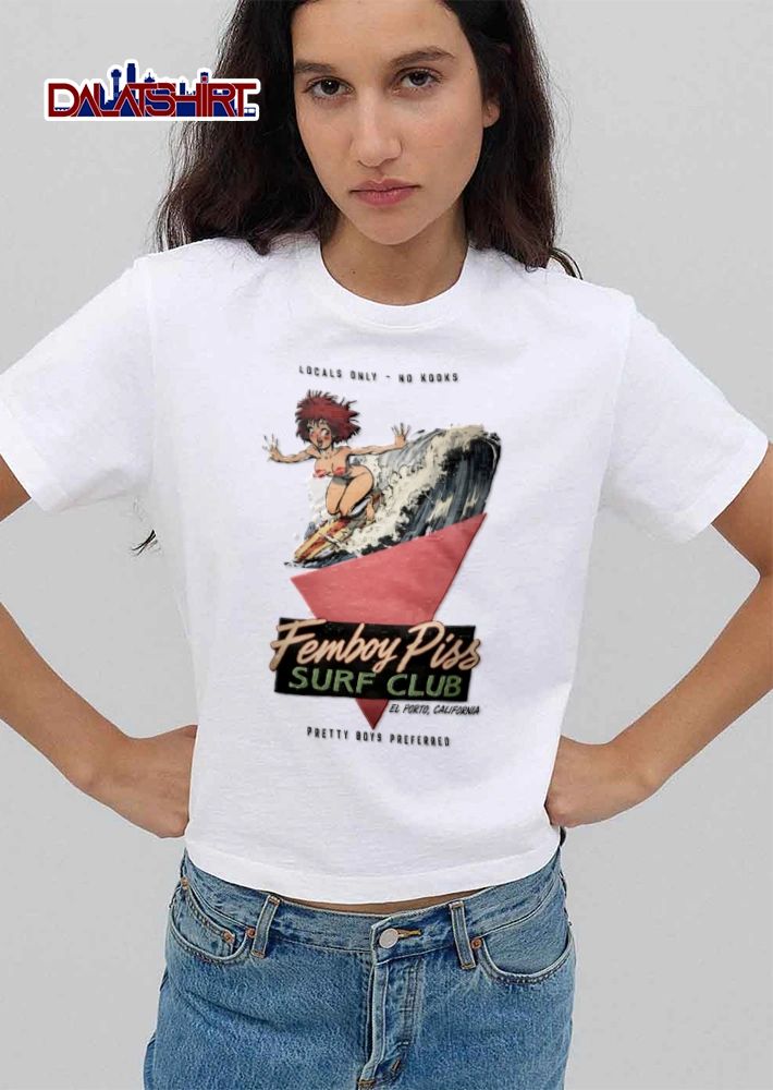 Locals Only NO Kooks Femboy Piss Surf Club Pretty Boys Preferred shirt