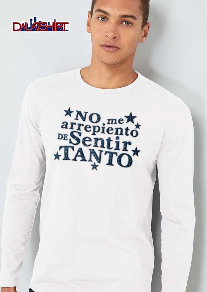 No Me Arrepiento De Sentir Tanto shirt