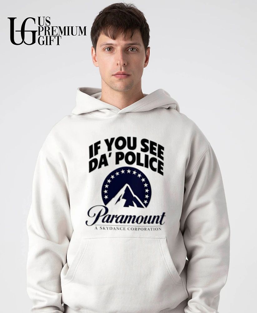 If You See Da Police Paramount A Skydance Corporation shirt