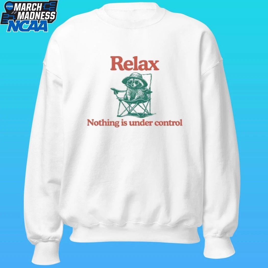Raccoon Relax Nothing Is Under Control Shirt