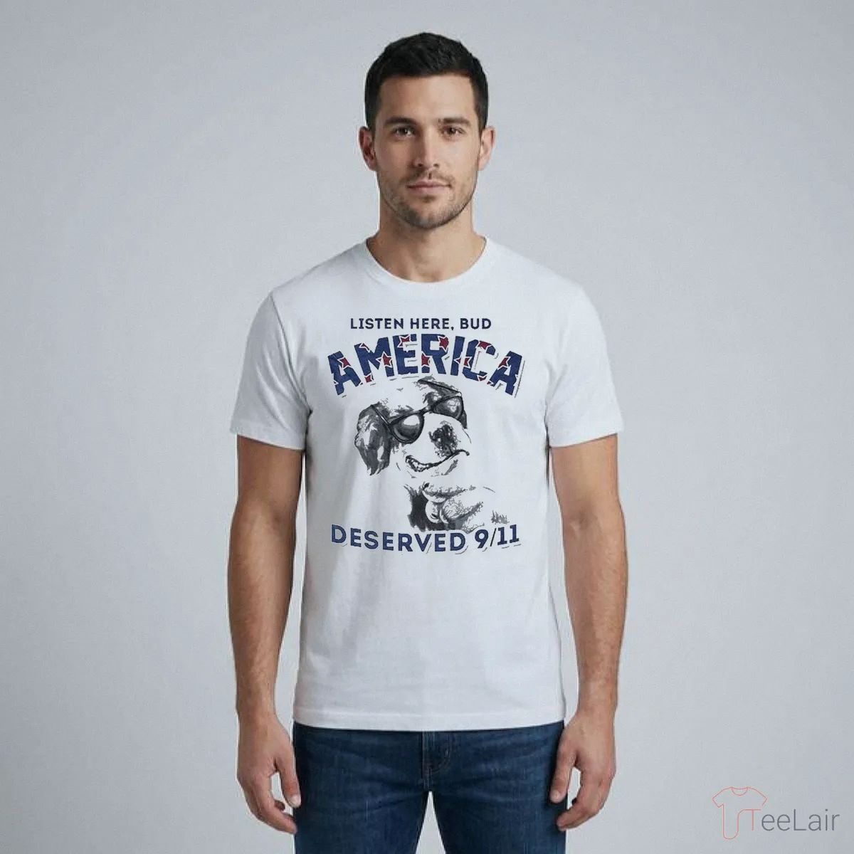 LISTEN HERE, BUD AMERICA DESERVED 9-11 Shirt