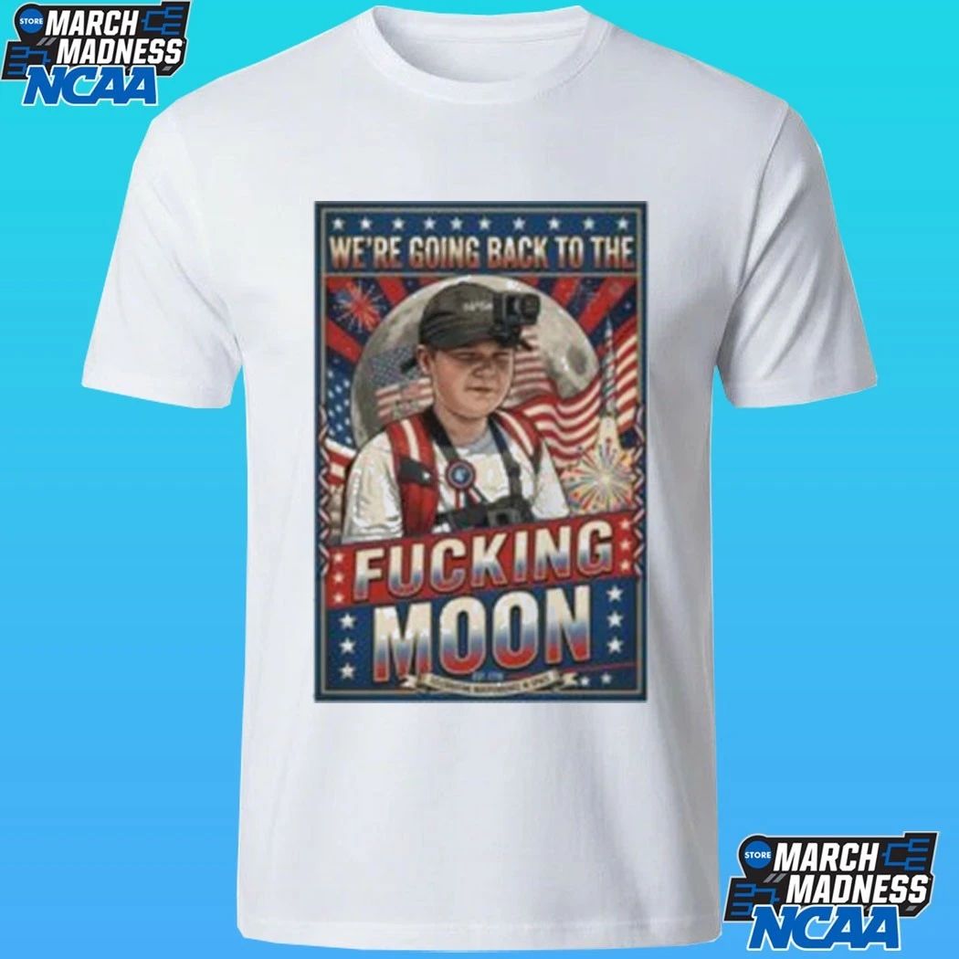 We’re Going Back To The Fucking Moon 4th Of July Shirt