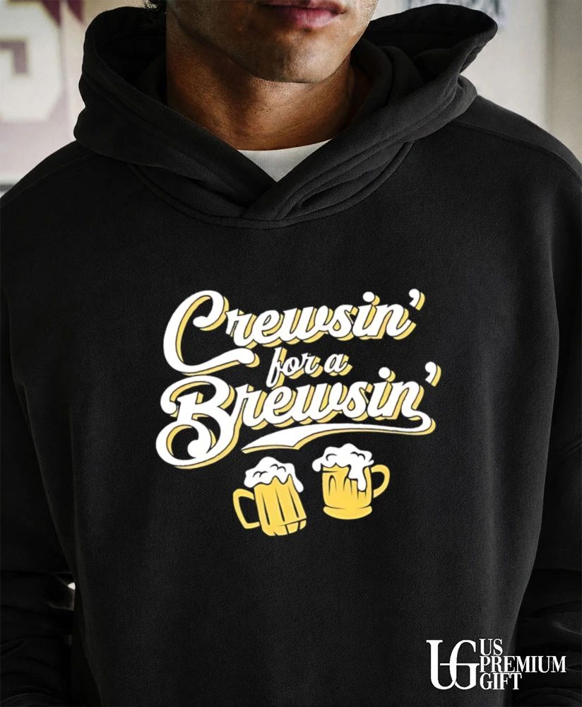 Crewsin For A Brewsin two frothy beer shirt