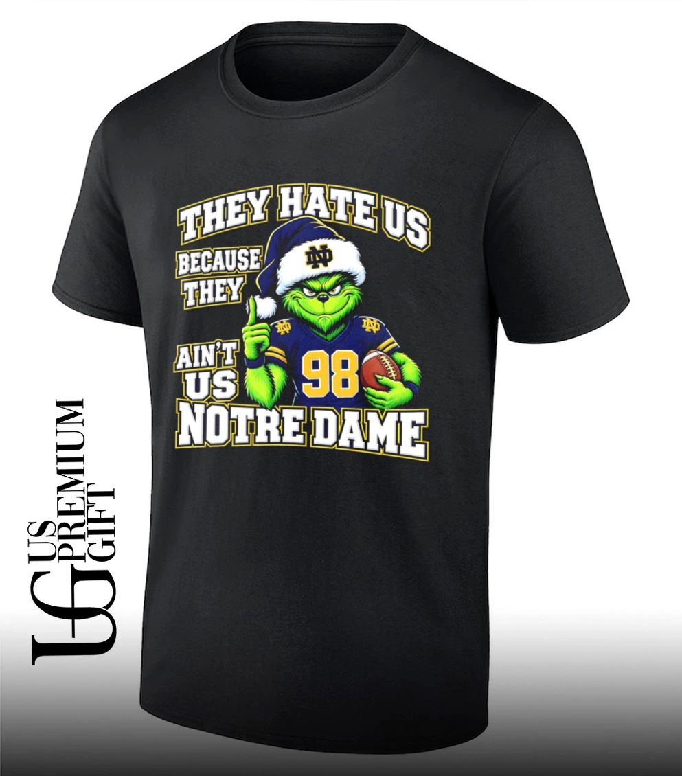 Grinch Notre Dame Christmas They Hate Us Because They Aint Us Christmas shirt