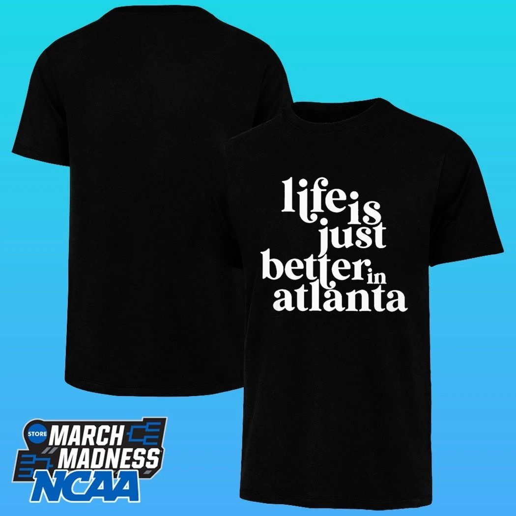 Life Is Just Better In Atlanta Shirt