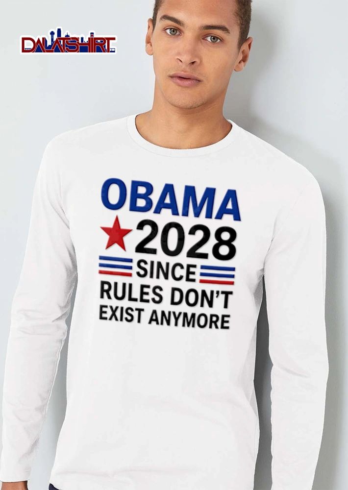 Obama 2028 Since Rules Dont Exist Anymore shirt