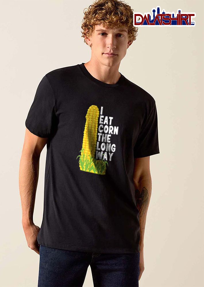 I Eat Corn The Long Way yellow corn cob green stalks shirt