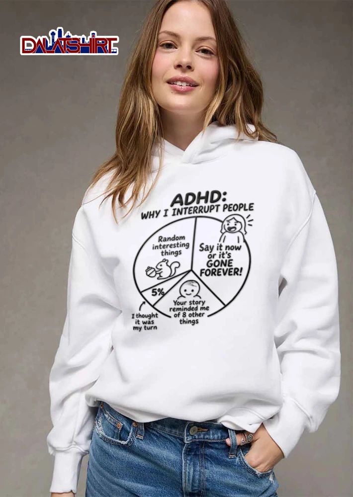 Adhd Why I Interrupt People Say It Now Or Its Gone Forever I Thought It shirt