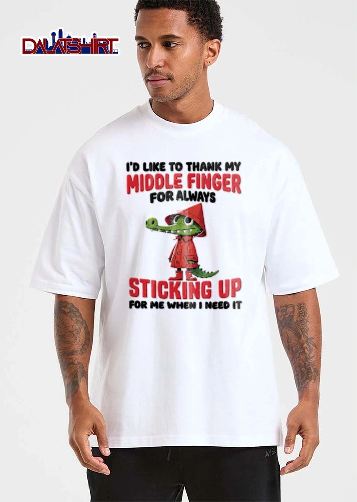 I Would Like To Thank My Middle Finger For Always Sticking Up For Me When shirt