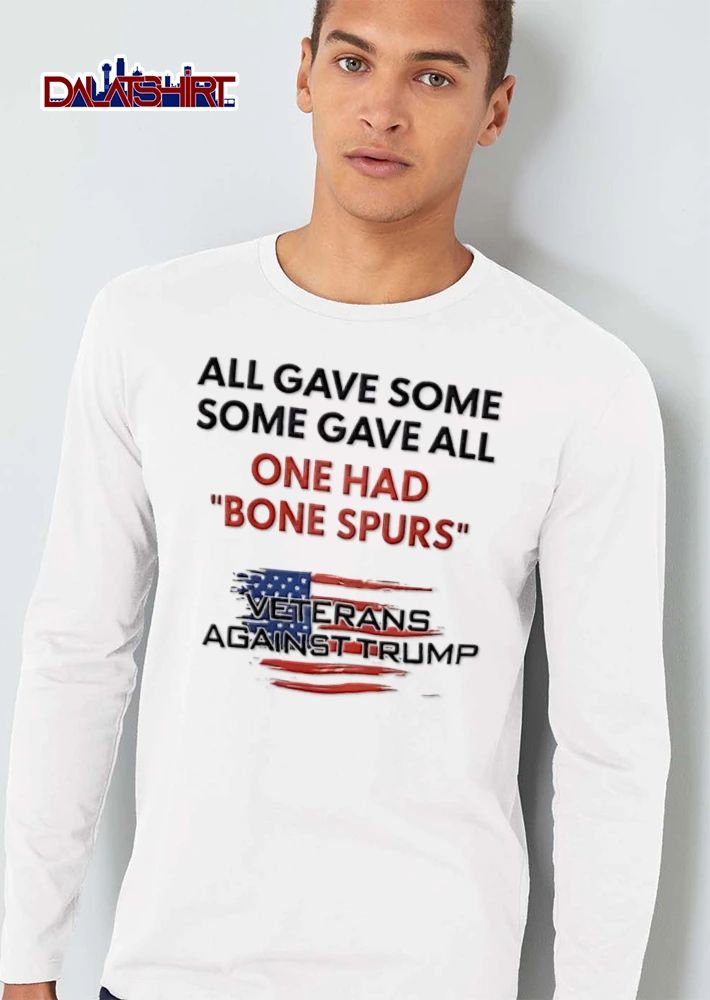 All Gave Some Some Gave All One Had Bone Spurs Veterans Against Trump shirt