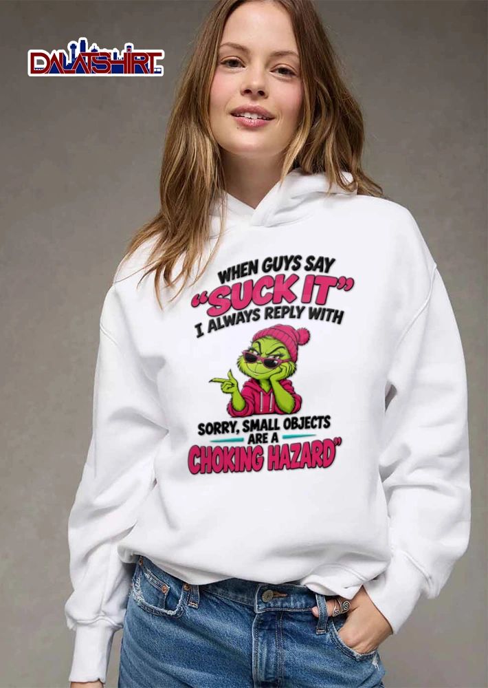 When Guys Say Suck It I Always Reply With Sorry Small Objects Are A Choking shirt