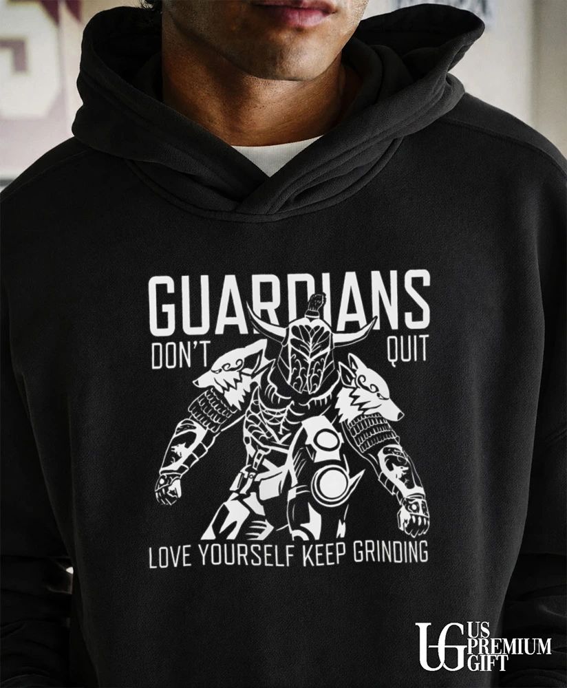 Guardians don’t quit love yourself keep grinding shirt