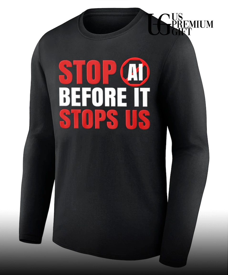 Stop AI Before It Stops Us shirt