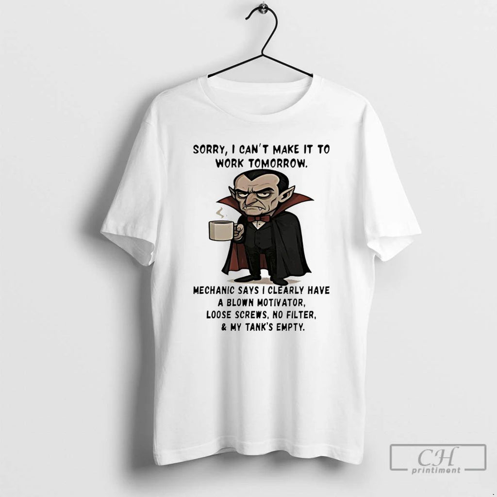 Classic Dracula Sorry I Cant Make It To Work Tomorrow Mechanic Says I Clearly Have
