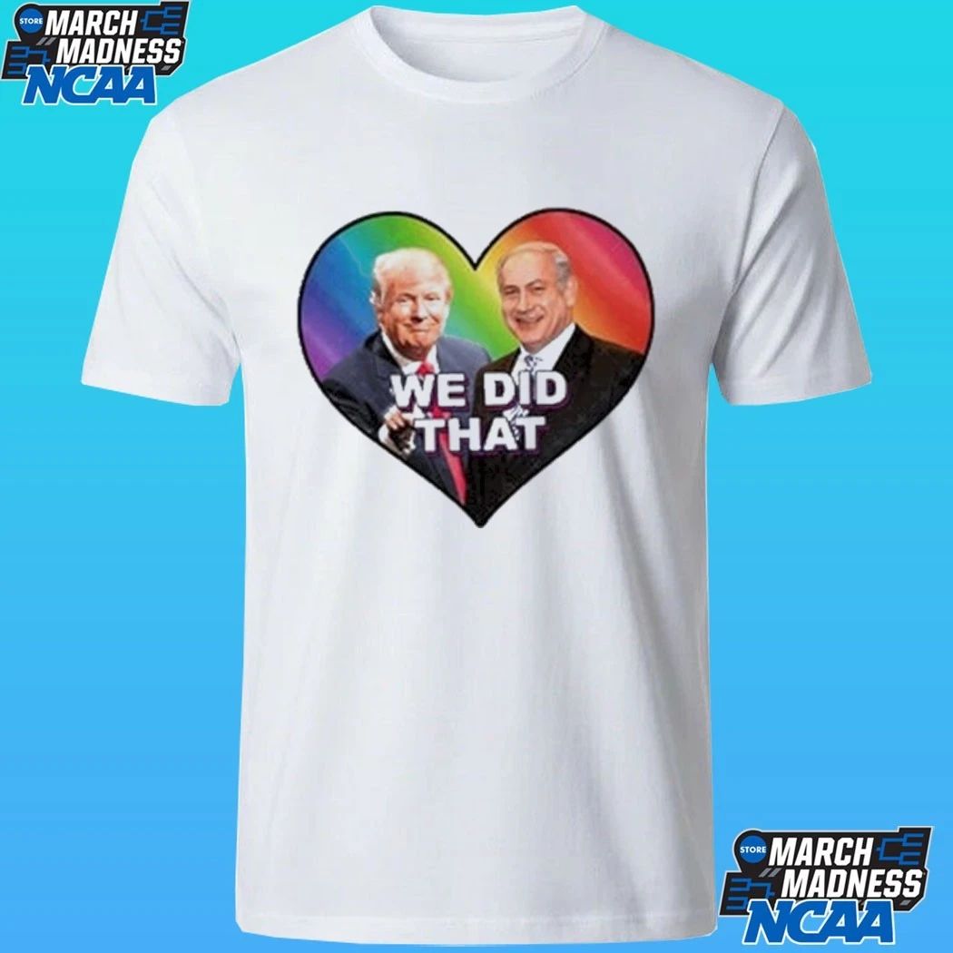 Trump We Did That Shirt