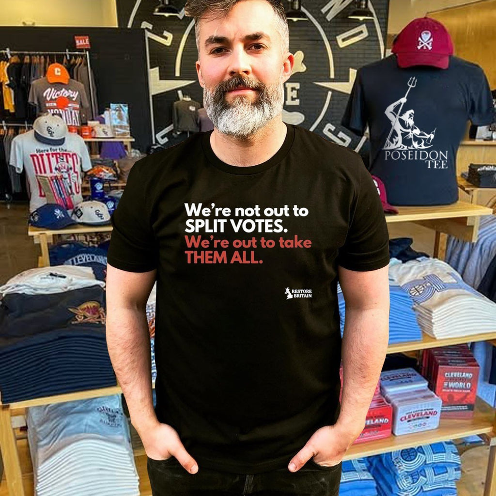 We’re Not Out To Split Votes We’re Out To Take Them All Restore Britain T-shirt
