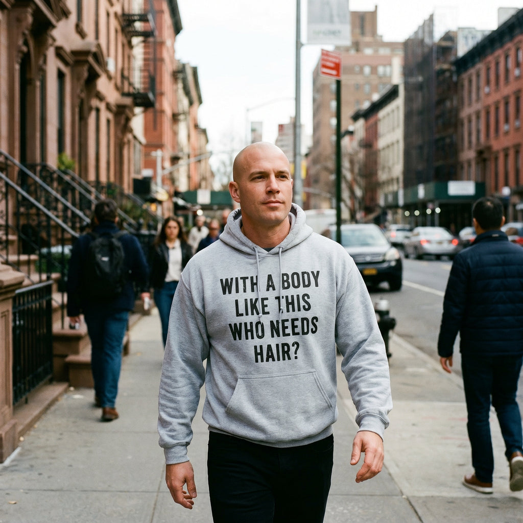 With A Body Like This Who Needs Hair Hoodie