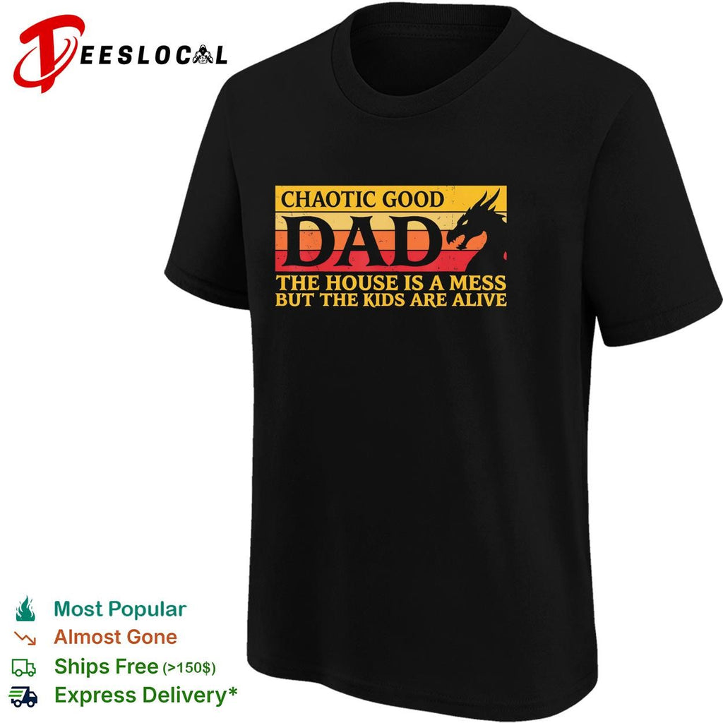 Chaotic good dad the house is a mess but the kids are alive dragon silhouette funny shirt